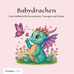 Babydrachen - Cozy Malbuch für Erwachsene, Teenager und Kinder - SoniqueColors Babydrachen - Cozy Malbuch für Erwachsene, Teenager und Kinder - SoniqueColors
