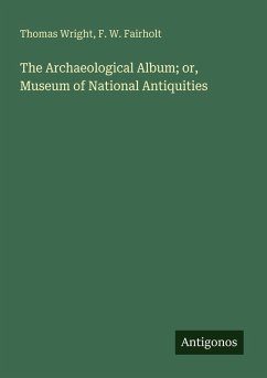 Cover The Archaeological Album; or, Museum of National Antiquities