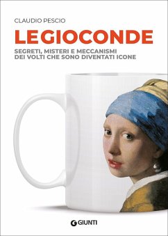 Le Gioconde. Segreti, misteri e meccanismi dei volti che sono diventati icone - Pescio, Claudio Le Gioconde. Segreti, misteri e meccanismi dei volti che sono diventati icone - Pescio, Claudio