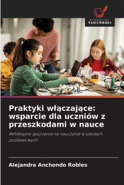 Praktyki w¿¿czaj¿ce: wsparcie dla uczniów z przeszkodami w nauce - Anchondo Robles, Alejandra Praktyki w¿¿czaj¿ce: wsparcie dla uczniów z przeszkodami w nauce - Anchondo Robles, Alejandra