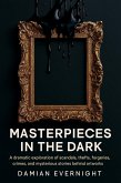 Masterpieces In The Dark: A dramatic Exploration Of Scandals, Thefts, Forgeries, Crimes, And Mysterious Stories Behind Artworks (eBook, ePUB)
