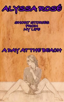 Short Stories From My Life: A Day At The Beach (eBook, ePUB) - Rosé, Alyssa