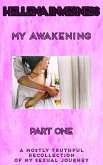 My Awakening Part 1: A Mostly Truthful Recollection of My Sexual Journey (My Awakening - A Mostly Truthful Recollection About My Journey To A Sexual Awakening, #1) (eBook, ePUB)
