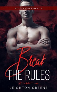 Break the Rules: Rough Love Part 3 (eBook, ePUB) - Greene, Leighton