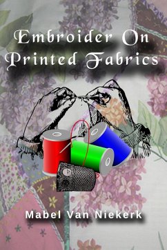 Embroider On Printed Fabrics (eBook, ePUB) - Niekerk, Mabel van