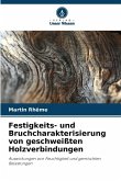 Festigkeits- und Bruchcharakterisierung von geschweißten Holzverbindungen Festigkeits- und Bruchcharakterisierung von geschweißten Holzverbindungen