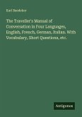 The Traveller's Manual of Conversation in Four Languages, English, French, German, Italian. With Vocabulary, Short Questions, etc.