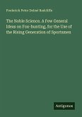 The Noble Science. A Few General Ideas on Fox-hunting, for the Use of the Rising Generation of Sportsmen