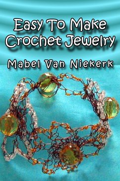 Easy To Make Crochet Jewelry (eBook, ePUB) - Niekerk, Mabel van