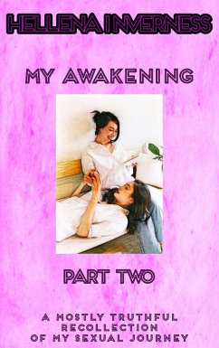 Cover My Awakening Part 2: A Mostly Truthful Recollection of My Sexual Journey (My Awakening - A Mostly Truthful Recollection About My Journey To A Sexual Awakening, #2) (eBook, ePUB)
