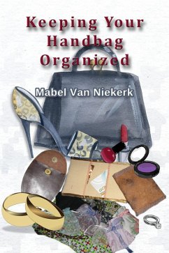 Keeping Your Handbag Organized (eBook, ePUB) - Niekerk, Mabel van
