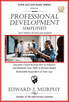 Cover Professional Development Simplifies: Executive Coach Reveals How to Enhance and Maintain Your Skills to Remain Highly Marketable Regardless of Your Age. (Managing Your Career Made Simple, #39) (eBook, ePUB)