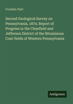 Cover Second Geological Survey on Pennsylvania, 1874. Report of Progress in the Clearfield and Jefferson District of the Bituminous Coal-fields of Western Pennsylvania