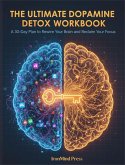 The Ultimate Dopamine Detox Workbook: Reclaim Your Focus, Find Fulfillment, and Master Your Attention (Ultimate Self Mastery, #1) (eBook, ePUB)