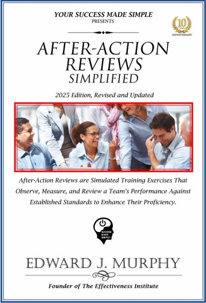 After-Action Reviews Simplified: After-Action Reviews Are Simulated Training Exercises That Observe, Measure, and Review a Team's Performance against Established Standards to Enhance Their Proficiency (Best Practices Simplified, #25) (eBook, ePUB) After-Action Reviews Simplified: After-Action Reviews Are Simulated Training Exercises That Observe, Measure, and Review a Team's Performance against Established Standards to Enhance Their Proficiency (Best Practices Simplified, #25) (eBook, ePUB)