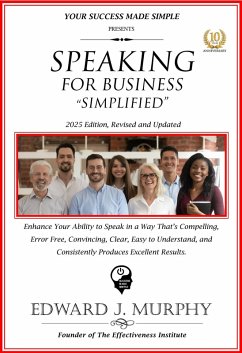 Cover Speaking for Business Simplified: Enhance Your Ability to Speak in a Way That's Compelling, Error-Free, Convincing, Clear, Easy to Understand, and Consistently Produces Excellent Results. (Business Skills Simplified, #12) (eBook, ePUB)