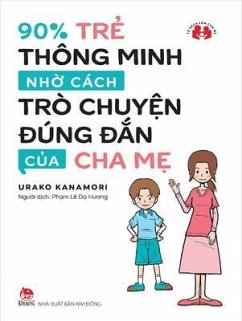 90% Tr¿ Thông Minh Nh¿ Cách Trò Chuy¿n Ðúng пn C¿a Cha M¿ (eBook, ePUB) - Kanamori, Urako 90% Tr¿ Thông Minh Nh¿ Cách Trò Chuy¿n Ðúng пn C¿a Cha M¿ (eBook, ePUB) - Kanamori, Urako