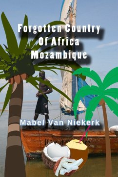 Forgotten Country Of Africa - Mozambique (eBook, ePUB) - Niekerk, Mabel van