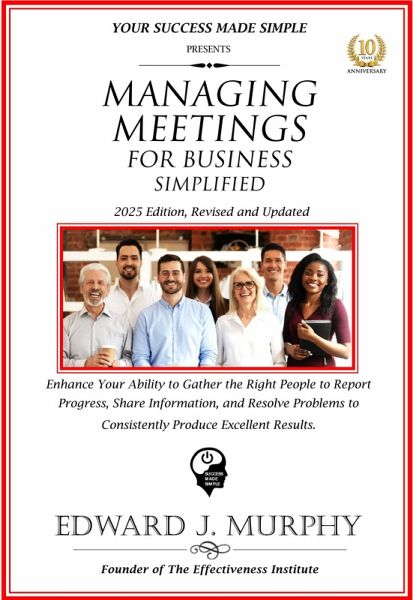 Managing Meetings for Business Simplified: Enhance Your Ability to Gather the Right People to Report Progress, Share Information, and Resolve Problems to Consistently Produce Excellent Results. (Business Skills Simplified, #17) (eBook, ePUB) Managing Meetings for Business Simplified: Enhance Your Ability to Gather the Right People to Report Progress, Share Information, and Resolve Problems to Consistently Produce Excellent Results. (Business Skills Simplified, #17) (eBook, ePUB)