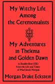 My Witchy Life Among the Ceremonialists: My Adventures in Thelema and Golden Dawn (Life and Times of Mad Uncle Morgan, #2) (eBook, ePUB)