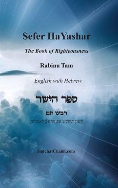 Sefer HaYashar - The Book of Righteousness English with Hebrew - Rabinu, Tam Sefer HaYashar - The Book of Righteousness English with Hebrew - Rabinu, Tam