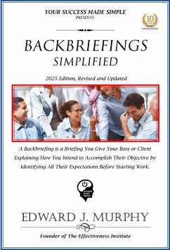 Cover Backbriefings Simplified: A Backbriefing Is a Briefing You Give Your Boss or Client Explaining How You Intend to Accomplish Their Objective by Identifying All Their Expectations Before Starting Work. (Best Practices Simplified, #24) (eBook, ePUB)