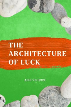 The Architecture of Luck (eBook, ePUB) - Dove, Ashlyn