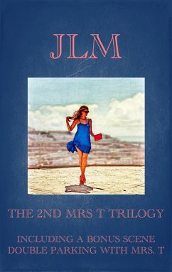 The 2nd Mrs. T Trilogy: Including A Bonus Scene: Double Parking With Mrs. T (Mrs. T - An American Woman: Short Erotic Stories, #8) (eBook, ePUB) - Lm, J.