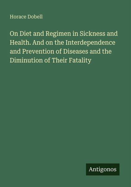 On Diet and Regimen in Sickness and Health. And on the Interdependence and Prevention of Diseases and the Diminution of Their Fatality