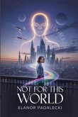 Not For This World