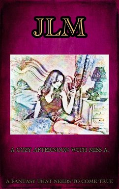 A Cozy Afternoon With Miss A. - A Fantasy That Needs To Come True (The Fantasies Lived Out with Miss A., #2) (eBook, ePUB) - Lm, J. A Cozy Afternoon With Miss A. - A Fantasy That Needs To Come True (The Fantasies Lived Out with Miss A., #2) (eBook, ePUB) - Lm, J.