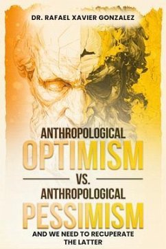 Anthropological Optimism vs. Anthropological Pessimism (eBook, ePUB) - Rafael Xavier Gonzalez