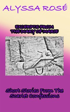 The Scarlet Confessions: Excerpts From The Diary Of Marie (eBook, ePUB) - Rosé, Alyssa