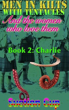Cover Men In Kilts With Tentacles and The Women Who Love Them - Book 2: Charlie (eBook, ePUB)