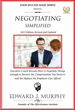 Cover Negotiating Simplified: Exective Coach Reveals How to Negotiate Strong Enough to Negotiate the Compensation You Deserve and the Highest the Employer Can Afford.. (Managing Your Career Made Simple, #35) (eBook, ePUB)