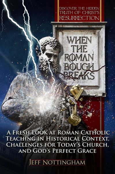 When the Roman Bough Breaks: A Fresh Look at Roman Catholic Teaching in Historical Context, Challenges for Today's Church, and God's Perfect Grace (eBook, ePUB) When the Roman Bough Breaks: A Fresh Look at Roman Catholic Teaching in Historical Context, Challenges for Today's Church, and God's Perfect Grace (eBook, ePUB)