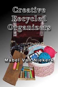 Creative Recycled Organizers (eBook, ePUB) - Niekerk, Mabel van