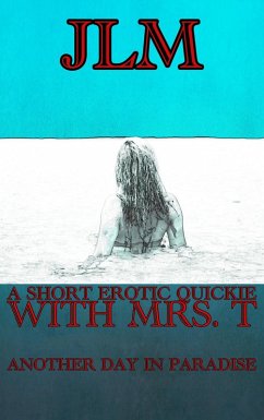 A Short Erotic Quickie With Mrs. T: Another Day In Paradise (Mrs. T - An American Woman: Short Erotic Stories, #11) (eBook, ePUB) - Lm, J.