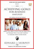 Achieving Goals for Business Simplified: Enhance Your Ability to Convert Goals into Simple Projects and Manage Them to Successful Completion to Consistently Produce Excellent Results. (Business Skills Simplified, #18) (eBook, ePUB)