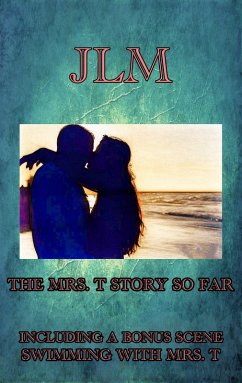 Cover The Mrs. T Story So Far - Including A Bonus Scene-Swimming With Mrs. T (Mrs. T - An American Woman: Short Erotic Stories, #12) (eBook, ePUB)