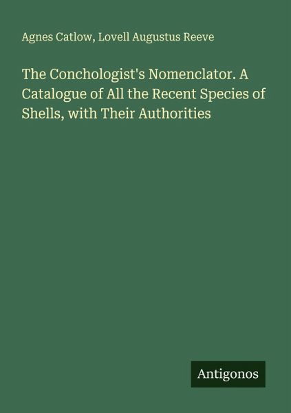 The Conchologist's Nomenclator. A Catalogue of All the Recent Species of Shells, with Their Authorities
