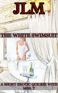 Cover A Short Erotic Quickie With Mrs. T: The White Swimsuit (Mrs. T - An American Woman: Short Erotic Stories, #9) (eBook, ePUB)