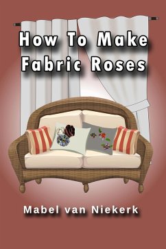 How To Make Fabric Roses (eBook, ePUB) - Niekerk, Mabel van
