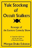 Yule Stocking of Occult Stalkers: Revenge of the Esoteric Comedy Show (Life and Times of Mad Uncle Morgan, #3) (eBook, ePUB)
