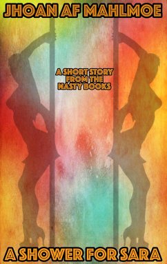 A Short Story From The Nasty Books: A Shower For Sara (eBook, ePUB) - Mahlmoe, Jhoan Af