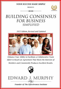 Cover Building Consensus for Business Simplified: Enhance Your Ability to Facilitate a Collaborative Team Effort to Reach an Agreement That Meets the Interests of Members and Consistently Produces Excellent (Business Skills Simplified, #20) (eBook, ePUB)