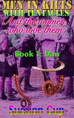 Men In Kilts With Tentacles and The Women Who Love Them - Book 1: Dan (eBook, ePUB) - Cup, Suction
