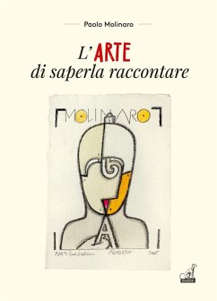 L' arte di saperla raccontare - Molinaro, Paolo L' arte di saperla raccontare - Molinaro, Paolo