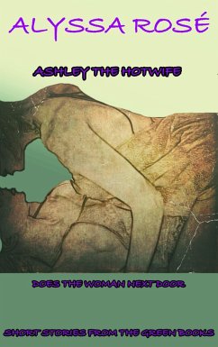 Cover Short Stories From The Green Books: Ashley The Hotwife Does The Woman Next Door (Ashley The Hot Wife, #3) (eBook, ePUB)