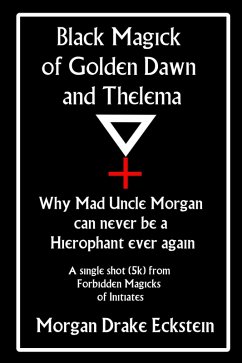 Cover Black Magick of Golden Dawn and Thelema: Why Mad Uncle Morgan can never be a Hierophant ever again (eBook, ePUB)
